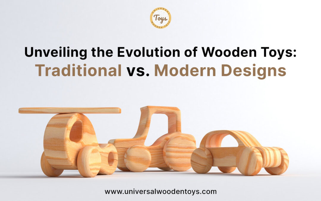 Unveiling the Evolution of Wooden Toys: Traditional vs. Modern Designs